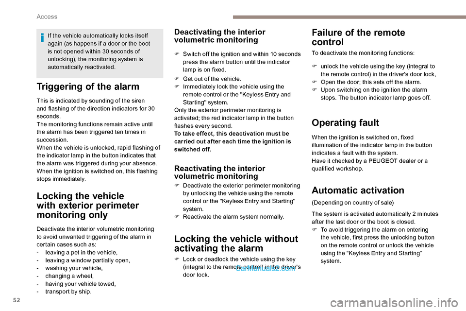 Peugeot Expert 2019  Owners Manual 52
Triggering of the alarm
This is indicated by sounding of the siren 
and flashing of the direction indicators for 30 
seconds.
The monitoring functions remain active until 
the alarm has been trigge