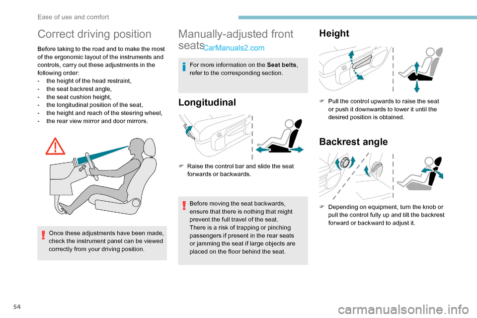 Peugeot Expert 2019 Workshop Manual 54
Correct driving position
Before taking to the road and to make the most
of the ergonomic layout of the instruments and
controls, carry out these adjustments in the
following order:
-
t
he heig Peugeot Expert 2019 Workshop Manual 54
Correct driving position
Before taking to the road and to make the most
of the ergonomic layout of the instruments and
controls, carry out these adjustments in the
following order:
-
t
he heig