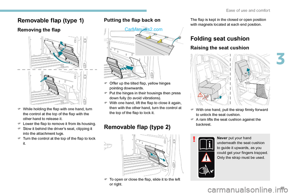 Peugeot Expert 2019 Repair Manual 61
Removable flap (type 1)
Removing the flap
F While holding the flap with one hand, turn the control at the top of the flap with the
other hand to release it.
F
L
ower the flap to remove it from Peugeot Expert 2019 Repair Manual 61
Removable flap (type 1)
Removing the flap
F While holding the flap with one hand, turn the control at the top of the flap with the
other hand to release it.
F
L
ower the flap to remove it from