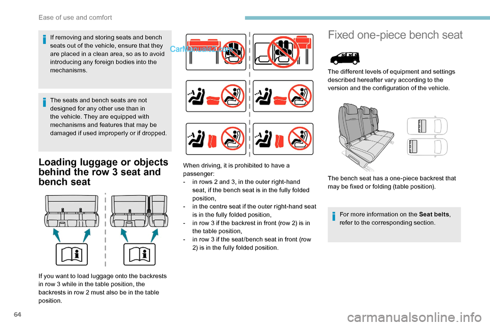 Peugeot Expert 2019  Owners Manual 64
Loading luggage or objects 
behind the row 3 seat and 
bench seat
Fixed one-piece bench seat
The different levels of equipment and settings 
described hereafter vary according to the 
version and t