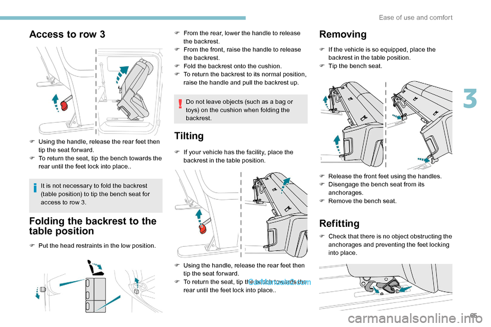 Peugeot Expert 2019 Repair Manual 65
Access to row 3
F Using the handle, release the rear feet then tip the seat for ward.
F
T
o return the seat, tip the bench towards the
rear until the feet lock into place..
It is not necessary Peugeot Expert 2019 Repair Manual 65
Access to row 3
F Using the handle, release the rear feet then tip the seat for ward.
F
T
o return the seat, tip the bench towards the
rear until the feet lock into place..
It is not necessary