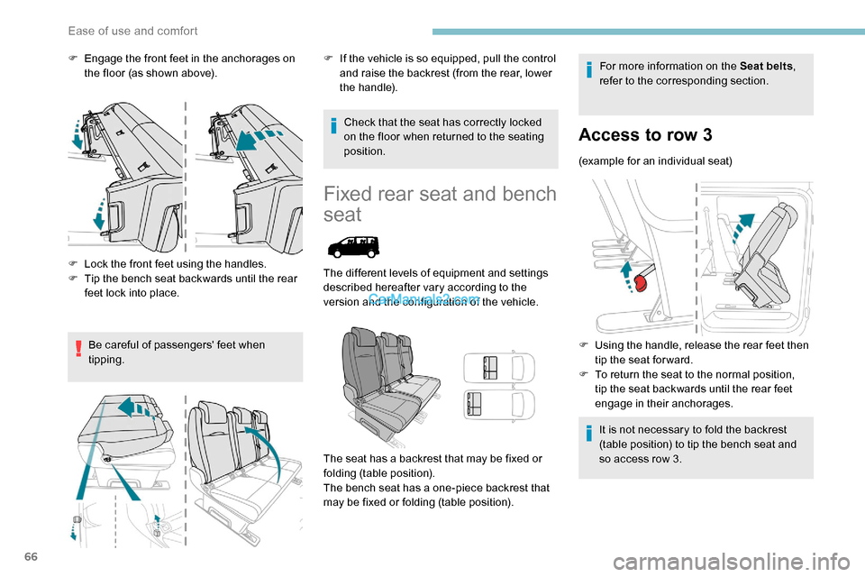 Peugeot Expert 2019  Owners Manual 66
F Engage the front feet in the anchorages on the floor (as shown above).
F
 
L
 ock the front feet using the handles.
F
 
T
 ip the bench seat backwards until the rear 
feet lock into place.
Be car