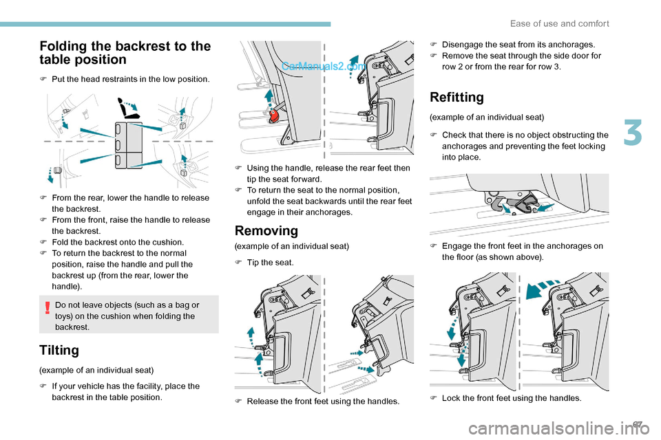 Peugeot Expert 2019 Repair Manual 67
Folding the backrest to the
table position
F Put the head restraints in the low position.
F
F
rom the rear, lower the handle to release
the backrest.
F
F
rom the front, raise the handle to r Peugeot Expert 2019 Repair Manual 67
Folding the backrest to the
table position
F Put the head restraints in the low position.
F
F
rom the rear, lower the handle to release
the backrest.
F
F
rom the front, raise the handle to r