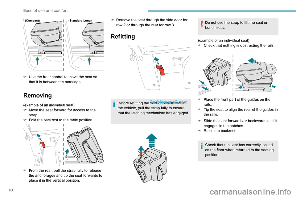 Peugeot Expert 2019 Manual PDF 70
F Use the front control to move the seat so that it is between the markings.
Removing
(example of an individual seat)
F M ove the seat for ward for access to the 
strap.
F
 
F
 old the backrest to 
