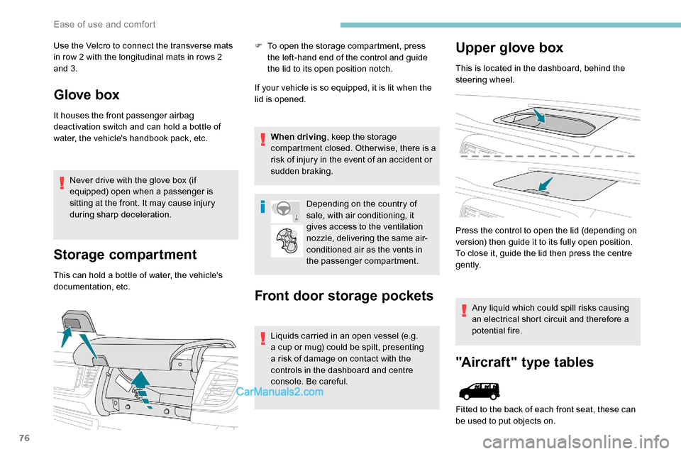 Peugeot Expert 2019  Owners Manual 76
Use the Velcro to connect the transverse mats 
in row 2 with the longitudinal mats in rows 2 
and 3.
Glove box
It houses the front passenger airbag 
deactivation switch and can hold a bottle of 
wa