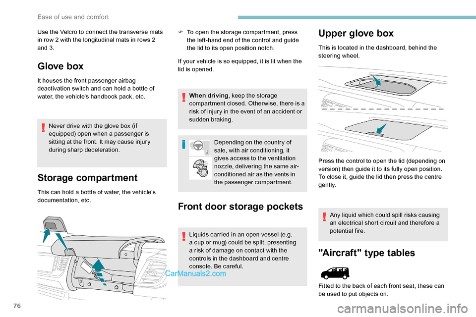 Peugeot Expert 2019 Manual PDF 76
Use the Velcro to connect the transverse mats 
in row 2 with the longitudinal mats in rows 2 
and 3.
Glove box
It houses the front passenger airbag 
deactivation switch and can hold a bottle of 
wa