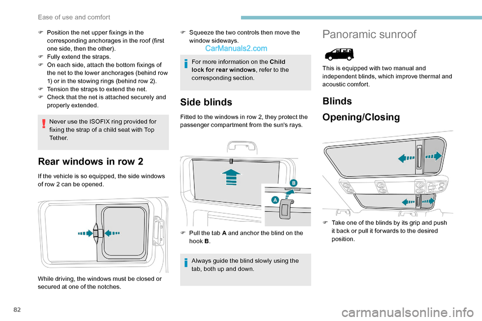 Peugeot Expert 2019  Owners Manual 82
F Position the net upper fixings in the corresponding anchorages in the roof (first 
one side, then the other).
F
 
F
 ully extend the straps.
F
 
O
 n each side, attach the bottom fixings of 
the 