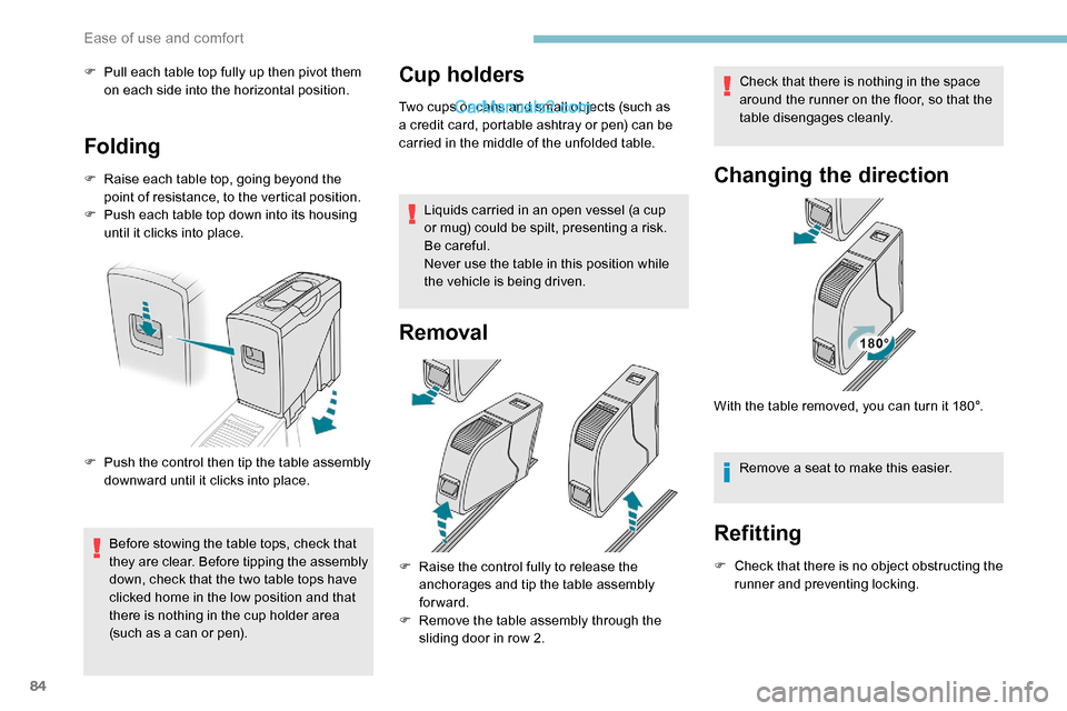 Peugeot Expert 2019  Owners Manual 84
F Pull each table top fully up then pivot them on each side into the horizontal position.
Folding
F Raise each table top, going beyond the point of resistance, to the vertical position.
F
 
P
 ush 