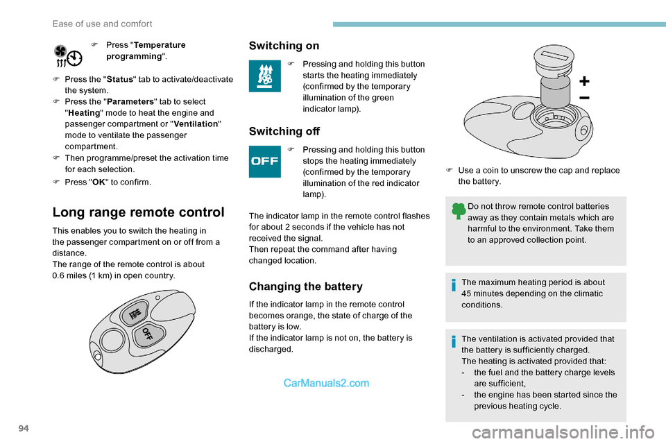 Peugeot Expert 2019  Owners Manual 94
F Press "Temperature 
programming ".
F
 
P

ress the " Status" tab to activate/deactivate 
the system.
F
 
P

ress the " Parameters " tab to select 
" Heating " mode to heat the engine and 
passeng