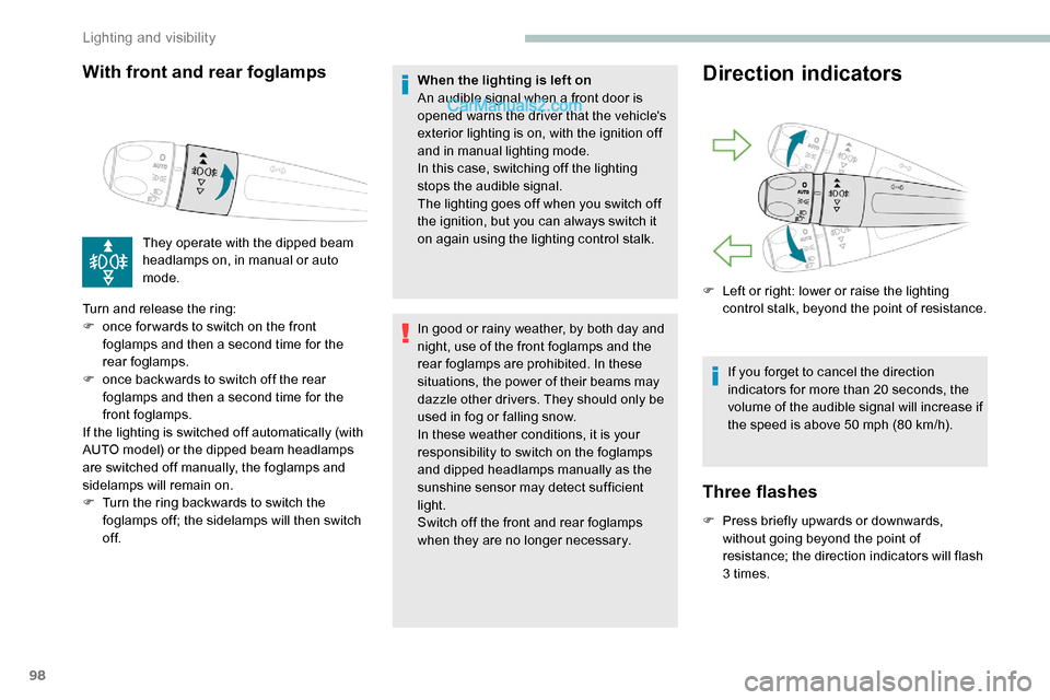 Peugeot Expert 2019  Owners Manual 98
With front and rear foglamps
They operate with the dipped beam 
headlamps on, in manual or auto 
mode.
Turn and release the ring:
F
 
o

nce for wards to switch on the front 
foglamps and then a se
