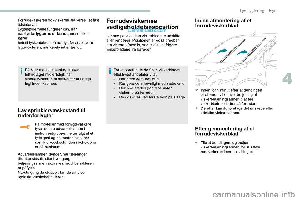 Peugeot Expert 2019 Instruktionsbog (in Danish) 105
Forrudevaskeren og -viskerne aktiveres i et fast
tidsinterval.
Lygtespulernene fungerer kun, når
nærlysforlygterne er tændt, mens bilen
kører .
Indstil lyskontakten på nærlys for at aktiv Peugeot Expert 2019 Instruktionsbog (in Danish) 105
Forrudevaskeren og -viskerne aktiveres i et fast
tidsinterval.
Lygtespulernene fungerer kun, når
nærlysforlygterne er tændt, mens bilen
kører .
Indstil lyskontakten på nærlys for at aktiv