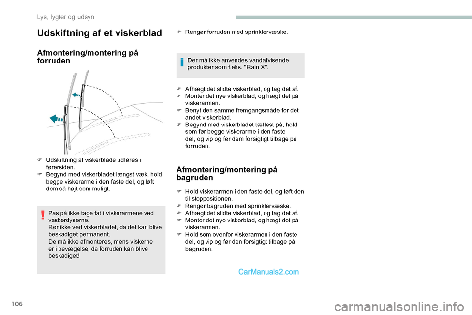 Peugeot Expert 2019 Instruktionsbog (in Danish) 106
Udskiftning af et viskerblad
Afmontering/montering på
forruden
Pas på ikke tage fat i viskerarmene ved
vaskerdyserne.
Rør ikke ved viskerbladet, da det kan blive
beskadiget permanent.
De må Peugeot Expert 2019 Instruktionsbog (in Danish) 106
Udskiftning af et viskerblad
Afmontering/montering på
forruden
Pas på ikke tage fat i viskerarmene ved
vaskerdyserne.
Rør ikke ved viskerbladet, da det kan blive
beskadiget permanent.
De må