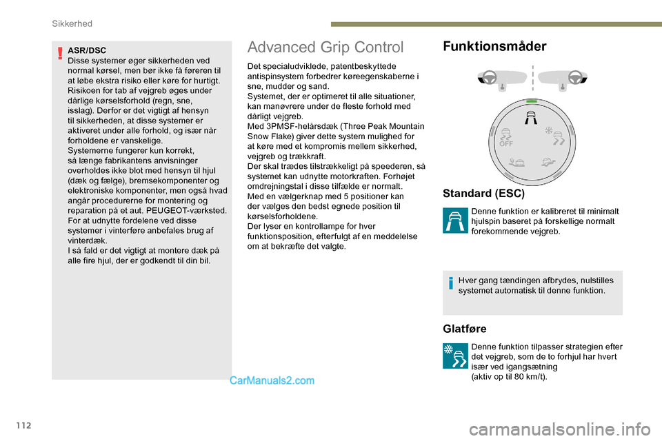 Peugeot Expert 2019 Instruktionsbog (in Danish) 112
ASR/DSC
Disse systemer øger sikkerheden ved
normal kørsel, men bør ikke få føreren til
at løbe ekstra risiko eller køre for hurtigt.
Risikoen for tab af vejgreb øges under
dårlige kør Peugeot Expert 2019 Instruktionsbog (in Danish) 112
ASR/DSC
Disse systemer øger sikkerheden ved
normal kørsel, men bør ikke få føreren til
at løbe ekstra risiko eller køre for hurtigt.
Risikoen for tab af vejgreb øges under
dårlige kør