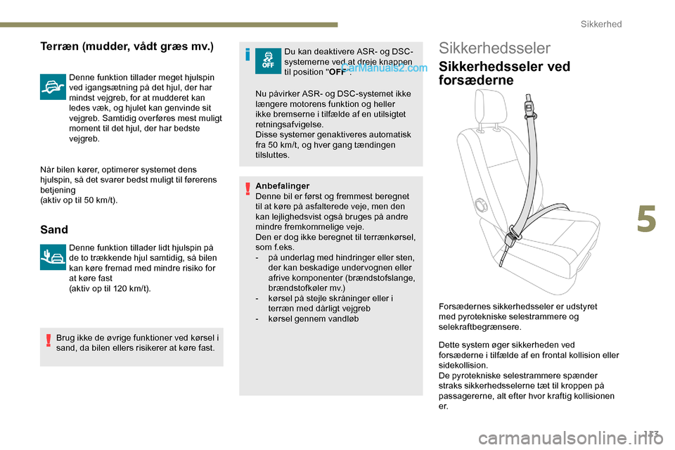 Peugeot Expert 2019 Instruktionsbog (in Danish) 113
Terræn (mudder, vådt græs mv.)
Denne funktion tillader meget hjulspin
ved igangsætning på det hjul, der har
mindst vejgreb, for at mudderet kan
ledes væk, og hjulet kan genvinde sit
vejg Peugeot Expert 2019 Instruktionsbog (in Danish) 113
Terræn (mudder, vådt græs mv.)
Denne funktion tillader meget hjulspin
ved igangsætning på det hjul, der har
mindst vejgreb, for at mudderet kan
ledes væk, og hjulet kan genvinde sit
vejg