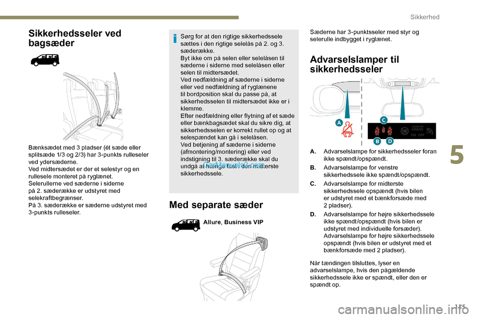 Peugeot Expert 2019 Instruktionsbog (in Danish) 115
Sikkerhedsseler ved
bagsæder
Bænksædet med 3 pladser (ét sæde eller
splitsæde 1/3 og 2/3) har 3 -punkts rulleseler
ved ydersæderne.
Ved midtersædet er der et selestyr og en
rullesele m Peugeot Expert 2019 Instruktionsbog (in Danish) 115
Sikkerhedsseler ved
bagsæder
Bænksædet med 3 pladser (ét sæde eller
splitsæde 1/3 og 2/3) har 3 -punkts rulleseler
ved ydersæderne.
Ved midtersædet er der et selestyr og en
rullesele m