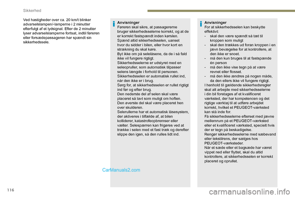 Peugeot Expert 2019 Instruktionsbog (in Danish) 116
Ved hastigheder over ca. 20 km/t blinker
adv arselslampen/-lamperne i 2 minutter
efter fulgt af et lydsignal. Efter de 2 minutter
lyser advarselslamperne fortsat, indtil føreren
eller forsæd Peugeot Expert 2019 Instruktionsbog (in Danish) 116
Ved hastigheder over ca. 20 km/t blinker
adv arselslampen/-lamperne i 2 minutter
efter fulgt af et lydsignal. Efter de 2 minutter
lyser advarselslamperne fortsat, indtil føreren
eller forsæd