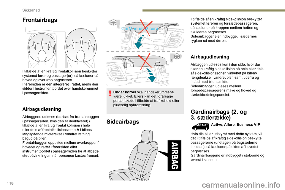 Peugeot Expert 2019 Instruktionsbog (in Danish) 118
Frontairbags
I tilfælde af en kraftig frontalkollision beskytter
systemet fører og passager(er), så læsioner på
hoved og overkrop begrænses.
I førersiden er den integreret i rattet, mens Peugeot Expert 2019 Instruktionsbog (in Danish) 118
Frontairbags
I tilfælde af en kraftig frontalkollision beskytter
systemet fører og passager(er), så læsioner på
hoved og overkrop begrænses.
I førersiden er den integreret i rattet, mens