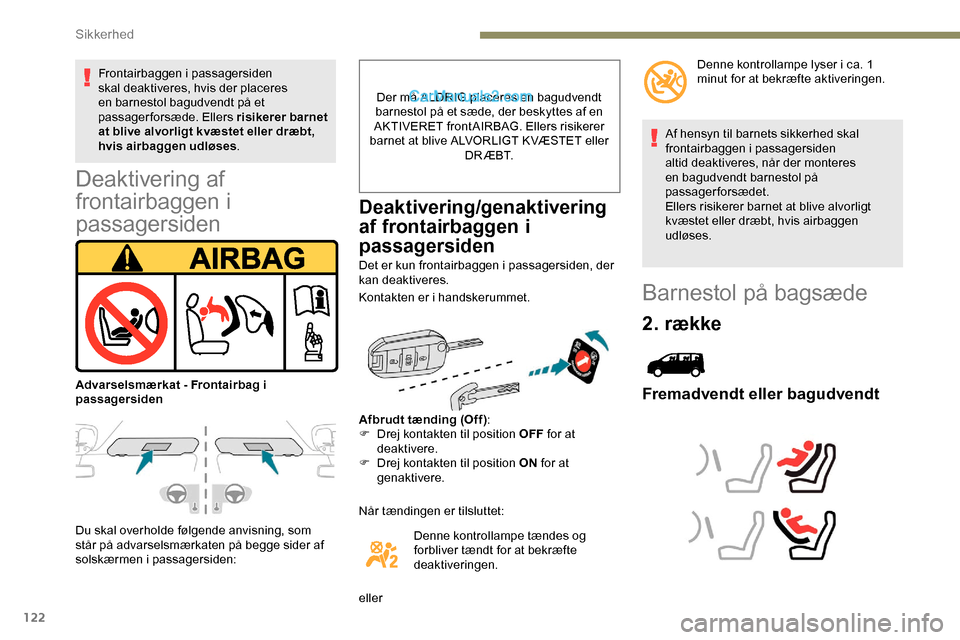 Peugeot Expert 2019 Instruktionsbog (in Danish) 122
Deaktivering af
frontairbaggen i
passagersiden
Du skal overholde følgende anvisning, som
står på advarselsmærkaten på begge sider af
solskærmen i passagersiden:Der må ALDRIG placeres en Peugeot Expert 2019 Instruktionsbog (in Danish) 122
Deaktivering af
frontairbaggen i
passagersiden
Du skal overholde følgende anvisning, som
står på advarselsmærkaten på begge sider af
solskærmen i passagersiden:Der må ALDRIG placeres en