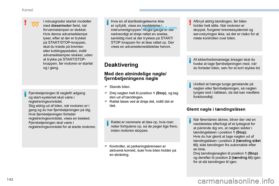 Peugeot Expert 2019 Instruktionsbog (in Danish) 142
I minusgrader starter modeller
med dieselmotor først, når
forvarmelampen er slukket.
Hvis denne advarselslampe
lyser, efter at der er trykket
på START/STOP-knappen,
skal du træde på brem Peugeot Expert 2019 Instruktionsbog (in Danish) 142
I minusgrader starter modeller
med dieselmotor først, når
forvarmelampen er slukket.
Hvis denne advarselslampe
lyser, efter at der er trykket
på START/STOP-knappen,
skal du træde på brem