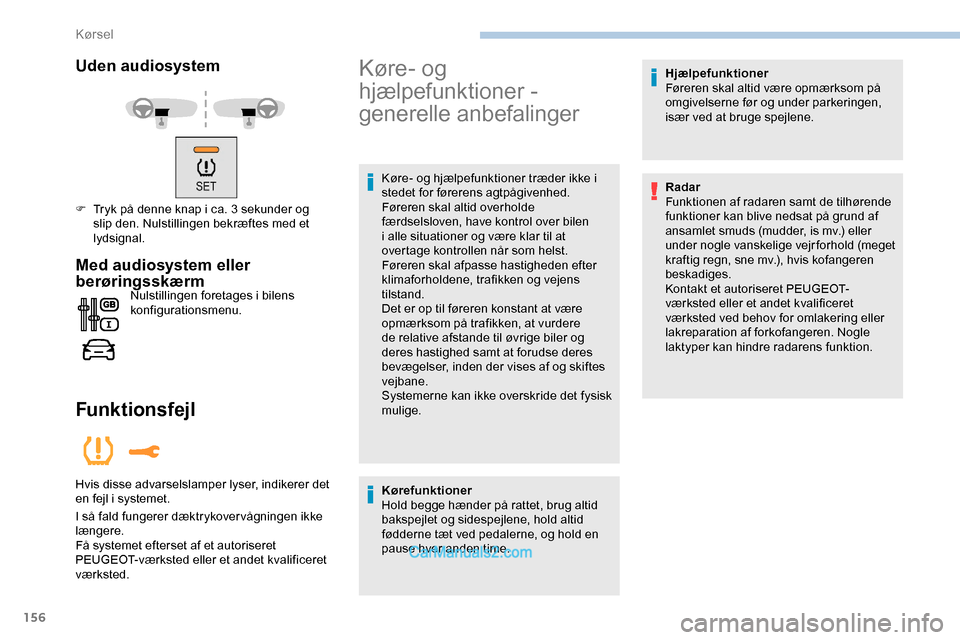 Peugeot Expert 2019 Instruktionsbog (in Danish) 156
Uden audiosystem
F Tryk på denne knap i ca. 3 sekunder og slip den. Nulstillingen bekræftes med et
lydsignal.
Med audiosystem eller
berøringsskærm
Nulstillingen foretages i bilens
konfigura Peugeot Expert 2019 Instruktionsbog (in Danish) 156
Uden audiosystem
F Tryk på denne knap i ca. 3 sekunder og slip den. Nulstillingen bekræftes med et
lydsignal.
Med audiosystem eller
berøringsskærm
Nulstillingen foretages i bilens
konfigura