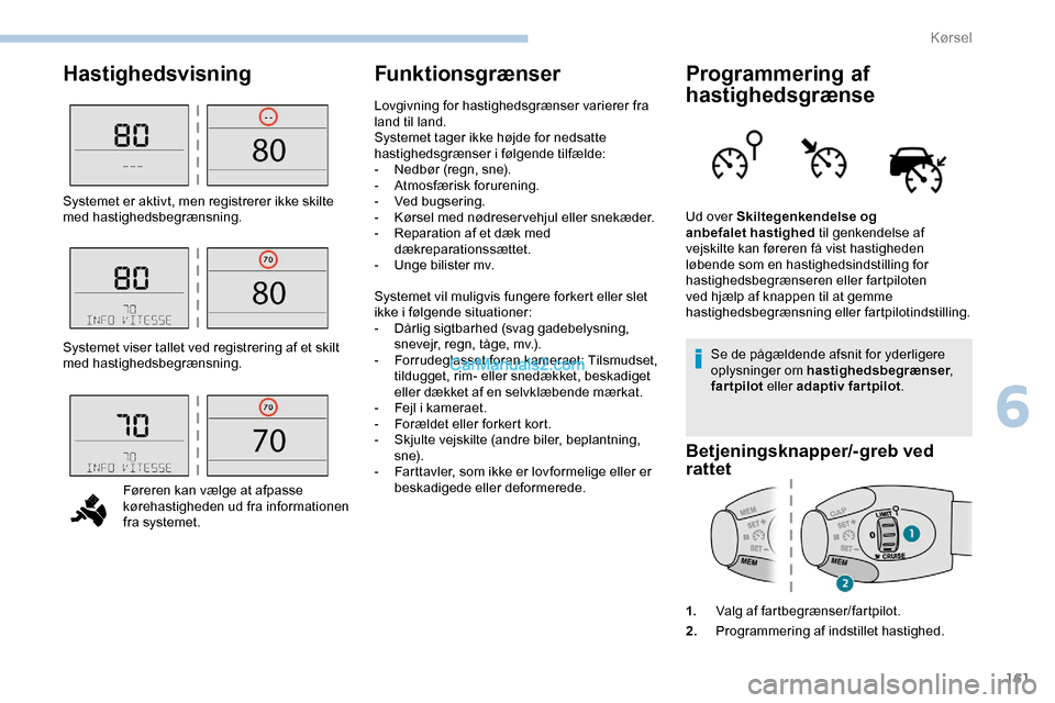 Peugeot Expert 2019 Instruktionsbog (in Danish) 161
HastighedsvisningFunktionsgrænserProgrammering af
hastighedsgrænse
Se de pågældende afsnit for yderligere
oplysninger om hastighedsbegrænser ,
fartpilot eller adaptiv fartpilot .
Betjenin Peugeot Expert 2019 Instruktionsbog (in Danish) 161
HastighedsvisningFunktionsgrænserProgrammering af
hastighedsgrænse
Se de pågældende afsnit for yderligere
oplysninger om hastighedsbegrænser ,
fartpilot eller adaptiv fartpilot .
Betjenin