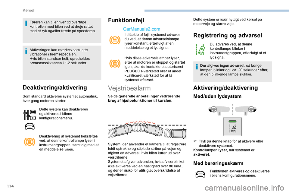 Peugeot Expert 2019 Instruktionsbog (in Danish) 174
Føreren kan til enhver tid overtage
kontrollen med bilen ved at dreje rattet
med et ryk og/eller træde på speederen.
Aktiveringen kan mærkes som lette
vibrationer i bremsepedalen.
Hvis bile Peugeot Expert 2019 Instruktionsbog (in Danish) 174
Føreren kan til enhver tid overtage
kontrollen med bilen ved at dreje rattet
med et ryk og/eller træde på speederen.
Aktiveringen kan mærkes som lette
vibrationer i bremsepedalen.
Hvis bile