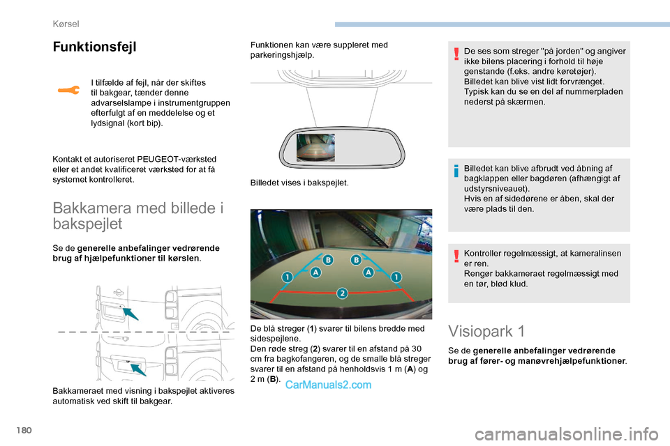 Peugeot Expert 2019 Instruktionsbog (in Danish) 180
Funktionsfejl
Bakkamera med billede i
bakspejlet
Se de generelle anbefalinger vedrørende
brug af hjælpefunktioner til kørslen.
Bakkameraet med visning i bakspejlet aktiveres
automatisk ved s Peugeot Expert 2019 Instruktionsbog (in Danish) 180
Funktionsfejl
Bakkamera med billede i
bakspejlet
Se de generelle anbefalinger vedrørende
brug af hjælpefunktioner til kørslen.
Bakkameraet med visning i bakspejlet aktiveres
automatisk ved s