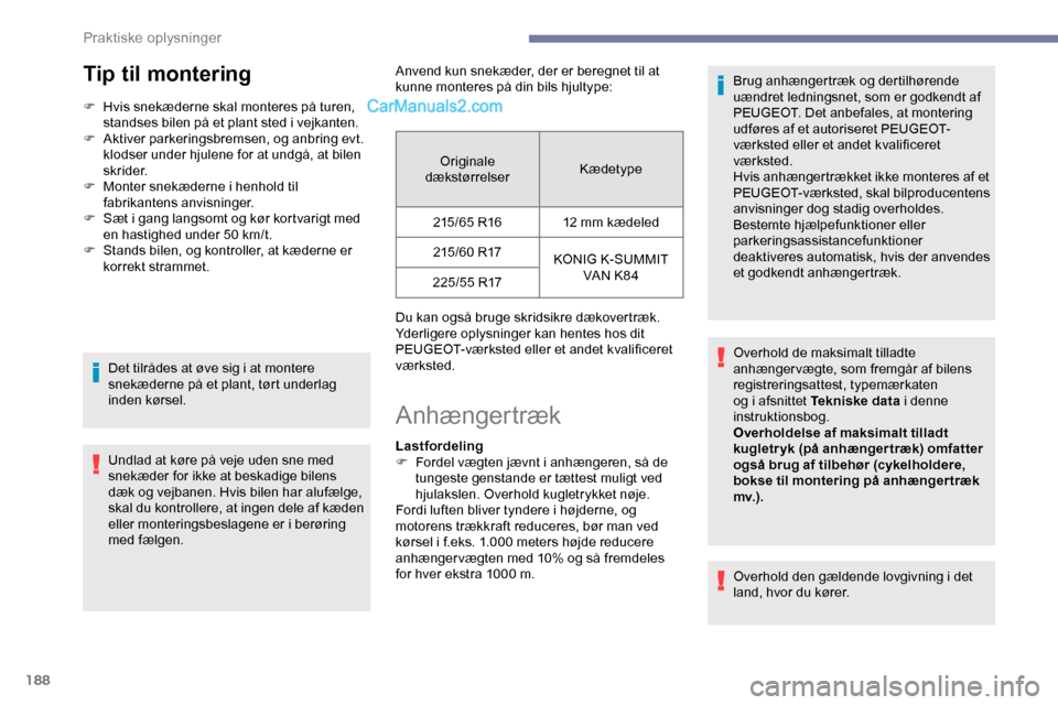 Peugeot Expert 2019 Instruktionsbog (in Danish) 188
Tip til montering
F Hvis snekæderne skal monteres på turen, standses bilen på et plant sted i vejkanten.
F
A
ktiver parkeringsbremsen, og anbring evt.
klodser under hjulene for at undgå, a Peugeot Expert 2019 Instruktionsbog (in Danish) 188
Tip til montering
F Hvis snekæderne skal monteres på turen, standses bilen på et plant sted i vejkanten.
F
A
ktiver parkeringsbremsen, og anbring evt.
klodser under hjulene for at undgå, a