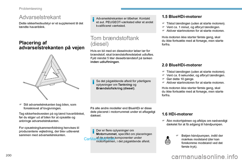 Peugeot Expert 2019  Instruktionsbog (in Danish) 200
Advarselstrekant
Dette sikkerhedsudstyr er et supplement til det 
tændte havariblink.
Placering af 
advarselstrekanten på vejen
Tag sikkerhedsvesten på og tænd havariblinket, 
før du stiger u Peugeot Expert 2019  Instruktionsbog (in Danish) 200
Advarselstrekant
Dette sikkerhedsudstyr er et supplement til det 
tændte havariblink.
Placering af 
advarselstrekanten på vejen
Tag sikkerhedsvesten på og tænd havariblinket, 
før du stiger u