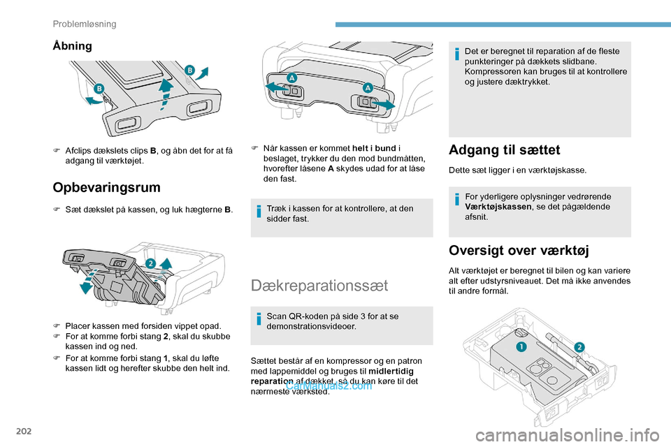 Peugeot Expert 2019  Instruktionsbog (in Danish) 202
Åbning 
Opbevaringsrum
F Sæt dækslet på kassen, og luk hægterne B.
F  
P
 lacer kassen med forsiden vippet opad.
F
 
F
 or at komme forbi stang 2 , skal du skubbe 
kassen ind og ned.
F
 
F
 o Peugeot Expert 2019  Instruktionsbog (in Danish) 202
Åbning 
Opbevaringsrum
F Sæt dækslet på kassen, og luk hægterne B.
F  
P
 lacer kassen med forsiden vippet opad.
F
 
F
 or at komme forbi stang 2 , skal du skubbe 
kassen ind og ned.
F
 
F
 o