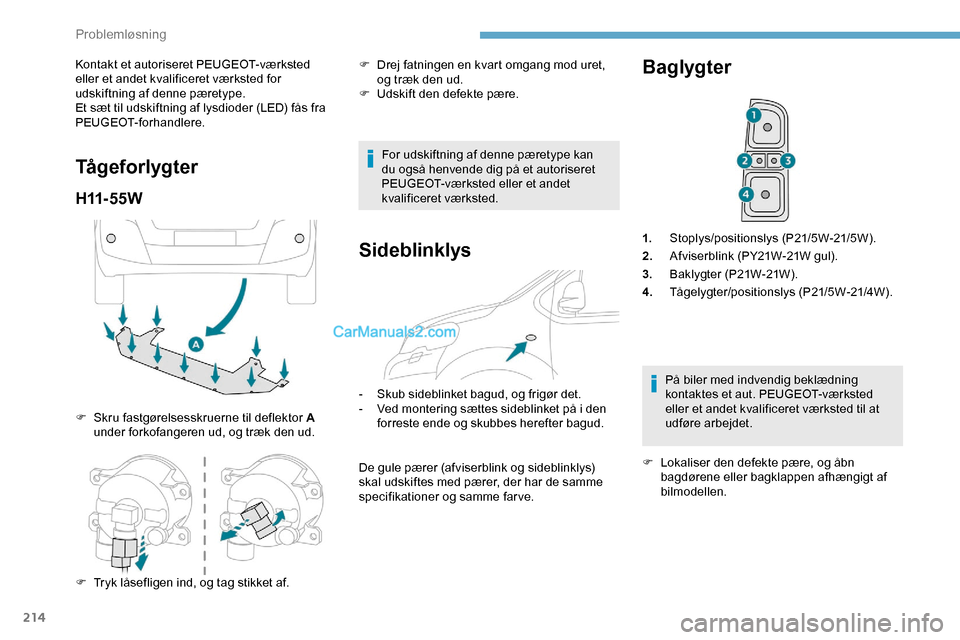 Peugeot Expert 2019 Instruktionsbog (in Danish) 214
Kontakt et autoriseret PEUGEOT-værksted
eller et andet kvalificeret værksted for
udskiftning af denne pæretype.
Et sæt til udskiftning af lysdioder (LED) fås fra
PEUGEOT-forhandlere.
Tåge Peugeot Expert 2019 Instruktionsbog (in Danish) 214
Kontakt et autoriseret PEUGEOT-værksted
eller et andet kvalificeret værksted for
udskiftning af denne pæretype.
Et sæt til udskiftning af lysdioder (LED) fås fra
PEUGEOT-forhandlere.
Tåge