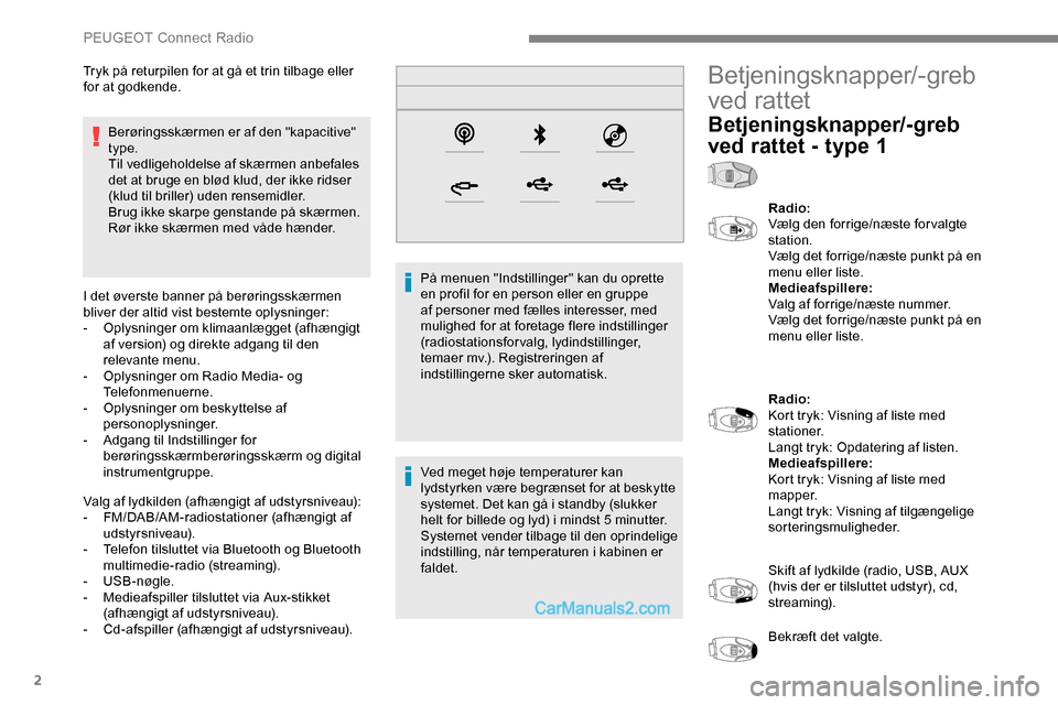 Peugeot Expert 2019 Instruktionsbog (in Danish) 2
Berøringsskærmen er af den "kapacitive"
type.
Til vedligeholdelse af skærmen anbefales
det at bruge en blød klud, der ikke ridser
(klud til briller) uden rensemidler.
Brug ikke skarpe genstan Peugeot Expert 2019 Instruktionsbog (in Danish) 2
Berøringsskærmen er af den "kapacitive"
type.
Til vedligeholdelse af skærmen anbefales
det at bruge en blød klud, der ikke ridser
(klud til briller) uden rensemidler.
Brug ikke skarpe genstan