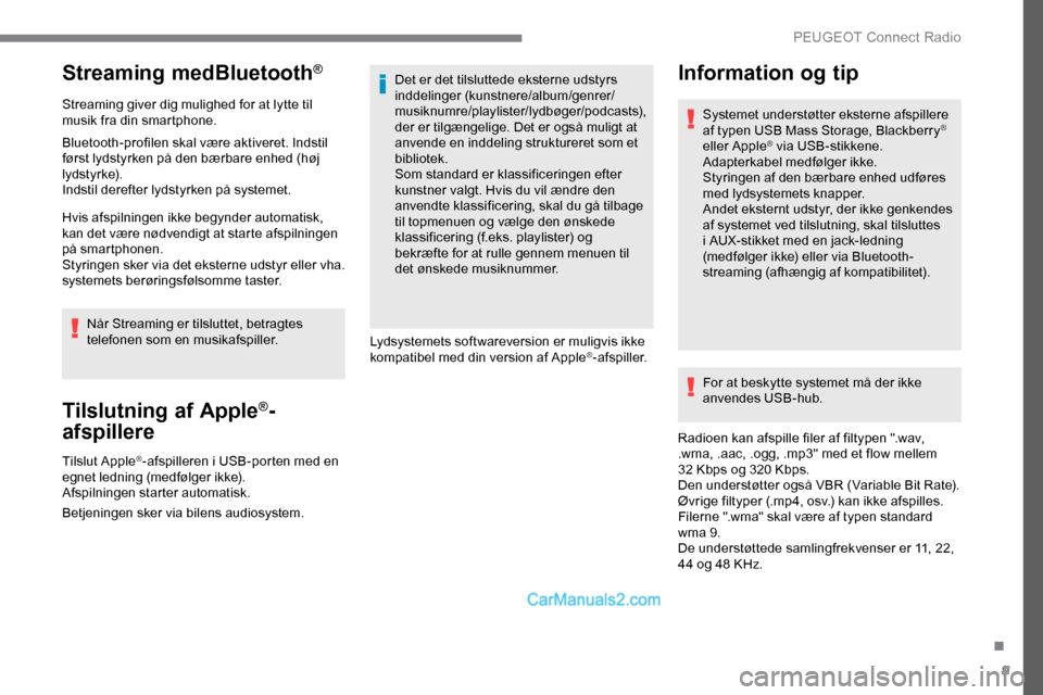 Peugeot Expert 2019 Instruktionsbog (in Danish) 9
Streaming medBluetooth®
Streaming giver dig mulighed for at lytte til
musik fra din smartphone.
Bluetooth-profilen skal være aktiveret. Indstil
først lydstyrken på den bærbare enhed (høj
ly Peugeot Expert 2019 Instruktionsbog (in Danish) 9
Streaming medBluetooth®
Streaming giver dig mulighed for at lytte til
musik fra din smartphone.
Bluetooth-profilen skal være aktiveret. Indstil
først lydstyrken på den bærbare enhed (høj
ly