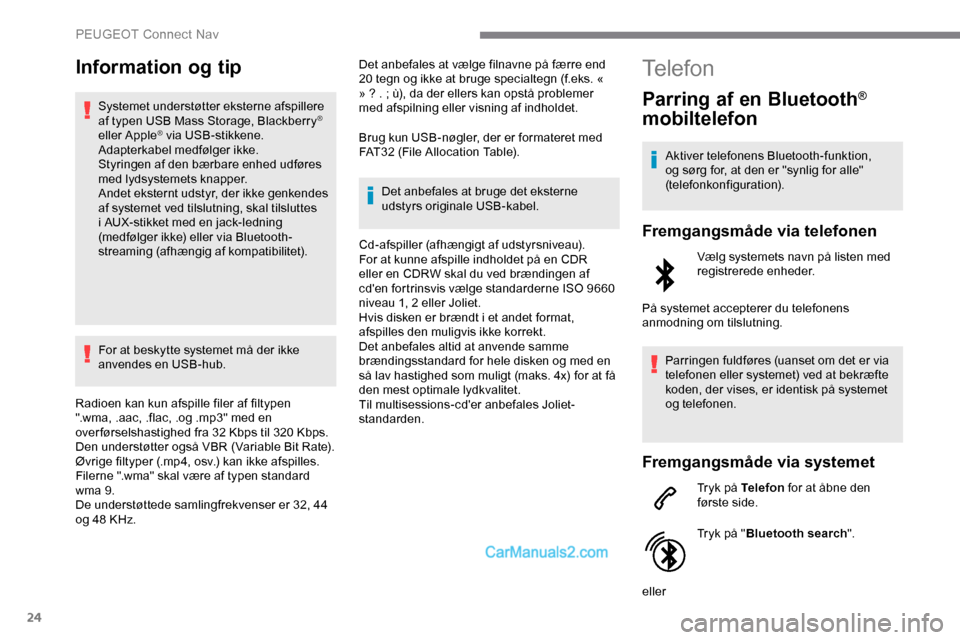 Peugeot Expert 2019 Instruktionsbog (in Danish) 24
Information og tip
Systemet understøtter eksterne afspillere
af typen USB Mass Storage, Blackberry®
eller Apple® via USB-stikkene.
Adapterkabel medfølger ikke.
Styringen af den bærbare enhe Peugeot Expert 2019 Instruktionsbog (in Danish) 24
Information og tip
Systemet understøtter eksterne afspillere
af typen USB Mass Storage, Blackberry®
eller Apple® via USB-stikkene.
Adapterkabel medfølger ikke.
Styringen af den bærbare enhe