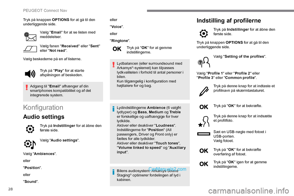 Peugeot Expert 2019 Instruktionsbog (in Danish) 28
Tryk på knappen OPTIONS for at gå til den
underliggende side.
Vælg "Email" for at se listen med
meddelelser.
Vælg fanen " Received" eller "Sent"
eller " Not read ".
Vælg beskederne på en a Peugeot Expert 2019 Instruktionsbog (in Danish) 28
Tryk på knappen OPTIONS for at gå til den
underliggende side.
Vælg "Email" for at se listen med
meddelelser.
Vælg fanen " Received" eller "Sent"
eller " Not read ".
Vælg beskederne på en a