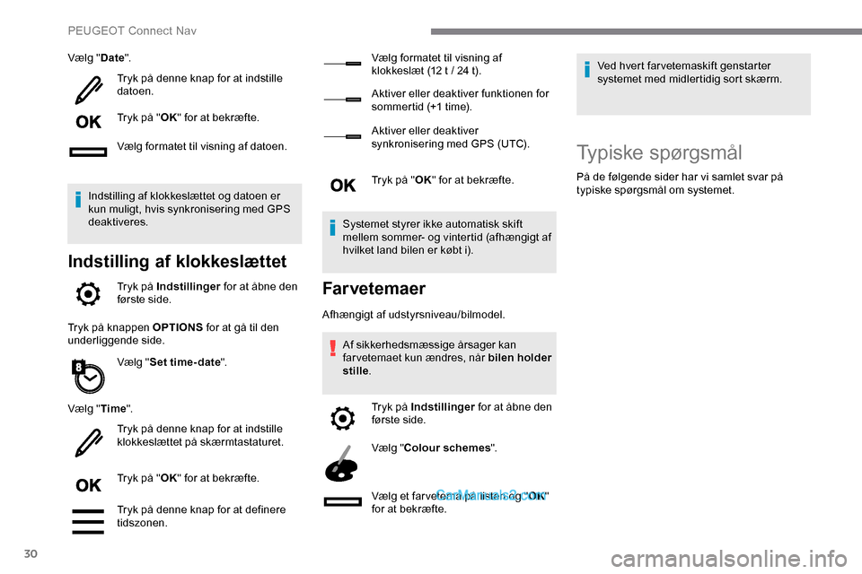 Peugeot Expert 2019 Instruktionsbog (in Danish) 30
Vælg "Date".
Tryk på denne knap for at indstille
datoen.
Tryk på " OK" for at bekræfte.
Vælg formatet til visning af datoen.
Indstilling af klokkeslættet og datoen er
kun muligt, hvis synkr Peugeot Expert 2019 Instruktionsbog (in Danish) 30
Vælg "Date".
Tryk på denne knap for at indstille
datoen.
Tryk på " OK" for at bekræfte.
Vælg formatet til visning af datoen.
Indstilling af klokkeslættet og datoen er
kun muligt, hvis synkr