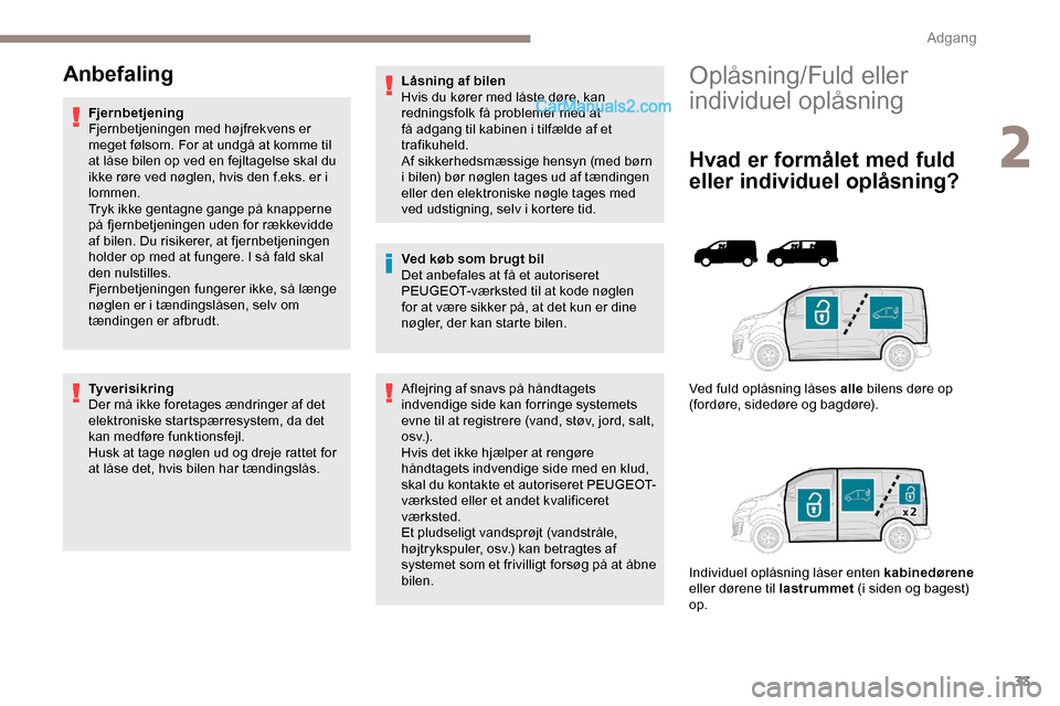 Peugeot Expert 2019 Instruktionsbog (in Danish) 33
Oplåsning/Fuld eller
individuel oplåsning
Hvad er formålet med fuld
eller individuel oplåsning?
Ved fuld oplåsning låses alle bilens døre op
(fordøre, sidedøre og bagdøre).
Individuel Peugeot Expert 2019 Instruktionsbog (in Danish) 33
Oplåsning/Fuld eller
individuel oplåsning
Hvad er formålet med fuld
eller individuel oplåsning?
Ved fuld oplåsning låses alle bilens døre op
(fordøre, sidedøre og bagdøre).
Individuel