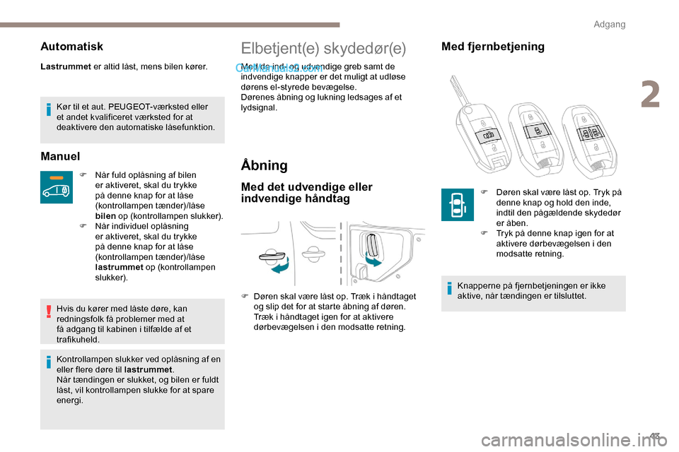 Peugeot Expert 2019 Instruktionsbog (in Danish) 43
Automatisk
Lastrummet er altid låst, mens bilen kører.
Kør til et aut. PEUGEOT-værksted eller
et andet kvalificeret værksted for at
deaktivere den automatiske låsefunktion.
Manuel
F Når fu Peugeot Expert 2019 Instruktionsbog (in Danish) 43
Automatisk
Lastrummet er altid låst, mens bilen kører.
Kør til et aut. PEUGEOT-værksted eller
et andet kvalificeret værksted for at
deaktivere den automatiske låsefunktion.
Manuel
F Når fu