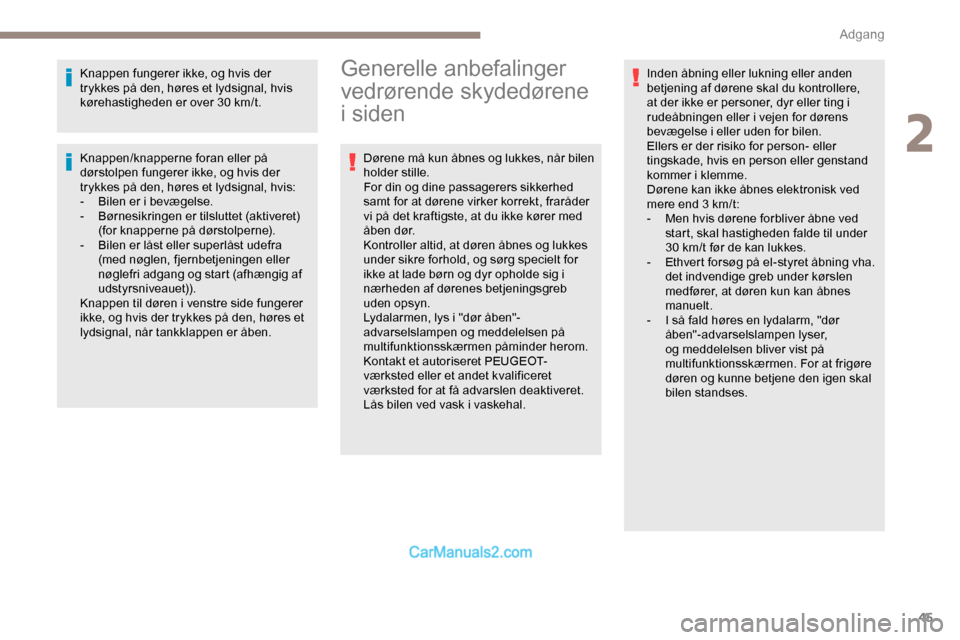 Peugeot Expert 2019 Instruktionsbog (in Danish) 45
Knappen fungerer ikke, og hvis der
trykkes på den, høres et lydsignal, hvis
kørehastigheden er over 30 km/t.
Knappen/knapperne foran eller på
dørstolpen fungerer ikke, og hvis der
trykkes Peugeot Expert 2019 Instruktionsbog (in Danish) 45
Knappen fungerer ikke, og hvis der
trykkes på den, høres et lydsignal, hvis
kørehastigheden er over 30 km/t.
Knappen/knapperne foran eller på
dørstolpen fungerer ikke, og hvis der
trykkes