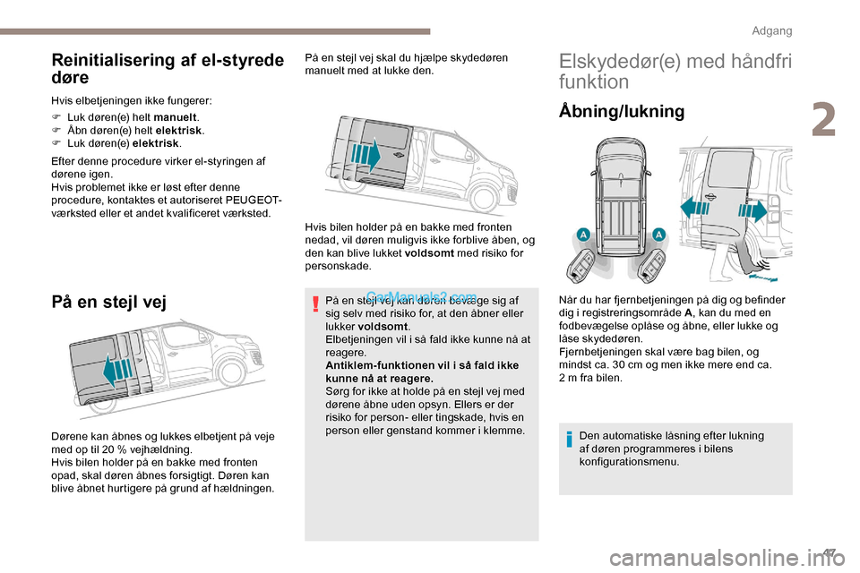 Peugeot Expert 2019 Instruktionsbog (in Danish) 47
Reinitialisering af el-styrede
døre
Hvis elbetjeningen ikke fungerer:
F
L
uk døren(e) helt manuelt .
F
Å
bn døren(e) helt elektrisk .
F
L
uk døren(e) elektrisk .
Efter denne procedure Peugeot Expert 2019 Instruktionsbog (in Danish) 47
Reinitialisering af el-styrede
døre
Hvis elbetjeningen ikke fungerer:
F
L
uk døren(e) helt manuelt .
F
Å
bn døren(e) helt elektrisk .
F
L
uk døren(e) elektrisk .
Efter denne procedure