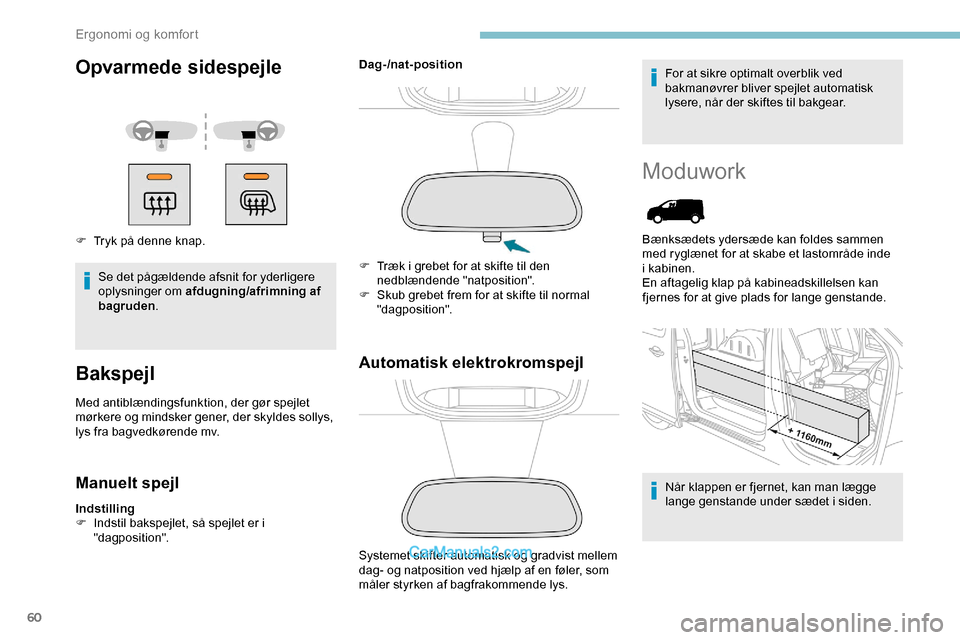 Peugeot Expert 2019 Instruktionsbog (in Danish) 60
Opvarmede sidespejle
F Tryk på denne knap.Se det pågældende afsnit for yderligere
oplysninger om afdugning/afrimning af
bagruden .
Bakspejl
Med antiblændingsfunktion, der gør spejlet
mørke Peugeot Expert 2019 Instruktionsbog (in Danish) 60
Opvarmede sidespejle
F Tryk på denne knap.Se det pågældende afsnit for yderligere
oplysninger om afdugning/afrimning af
bagruden .
Bakspejl
Med antiblændingsfunktion, der gør spejlet
mørke