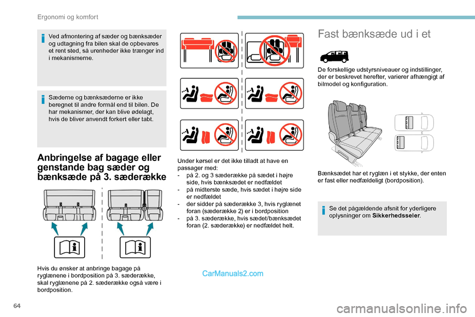 Peugeot Expert 2019  Instruktionsbog (in Danish) 64
Anbringelse af bagage eller 
genstande bag sæder og 
bænksæde på 3. sæderække
Fast bænksæde ud i et
De forskellige udstyrsniveauer og indstillinger, 
der er beskrevet herefter, varierer afh