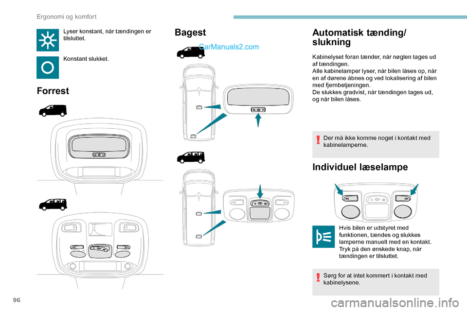 Peugeot Expert 2019 Instruktionsbog (in Danish) 96
Lyser konstant, når tændingen er
tilsluttet.
Konstant slukket.
ForrestBagest
Der må ikke komme noget i kontakt med
kabinelamperne.
Individuel læselampe
Automatisk tænding/
slukning
Hvis bile Peugeot Expert 2019 Instruktionsbog (in Danish) 96
Lyser konstant, når tændingen er
tilsluttet.
Konstant slukket.
ForrestBagest
Der må ikke komme noget i kontakt med
kabinelamperne.
Individuel læselampe
Automatisk tænding/
slukning
Hvis bile