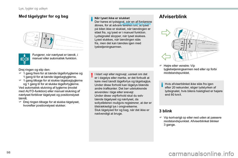 Peugeot Expert 2019 Instruktionsbog (in Danish) 98
Med tågelygter for og bag
Fungerer, når nærlyset er tændt, i
manuel eller automatisk funktion.
Drej ringen og slip den:
F
1 g
ang frem for at tænde tågeforlygterne og
1 gang til for at t Peugeot Expert 2019 Instruktionsbog (in Danish) 98
Med tågelygter for og bag
Fungerer, når nærlyset er tændt, i
manuel eller automatisk funktion.
Drej ringen og slip den:
F
1 g
ang frem for at tænde tågeforlygterne og
1 gang til for at t