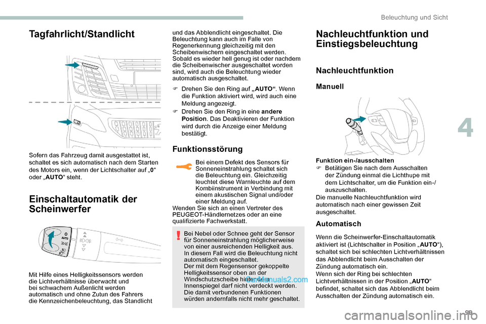 Peugeot Expert 2019 Betriebsanleitung (in German) 99
Tagfahrlicht/Standlicht
Sofern das Fahrzeug damit ausgestattet ist,
schaltet es sich automatisch nach dem Starten
des Motors ein, wenn der Lichtschalter auf „0“
oder „ AUTO “ steht.
Eins Peugeot Expert 2019 Betriebsanleitung (in German) 99
Tagfahrlicht/Standlicht
Sofern das Fahrzeug damit ausgestattet ist,
schaltet es sich automatisch nach dem Starten
des Motors ein, wenn der Lichtschalter auf „0“
oder „ AUTO “ steht.
Eins