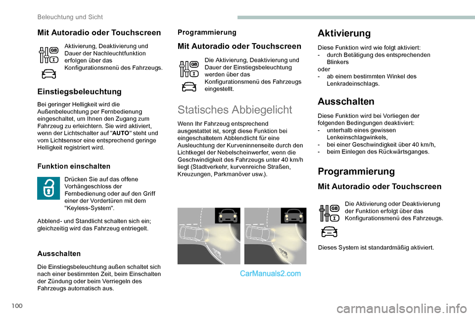 Peugeot Expert 2019  Betriebsanleitung (in German) 100
Ausschalten
Diese Funktion wird bei Vorliegen der 
folgenden Bedingungen deaktiviert:
- 
u
 nterhalb eines gewissen 
Lenkeinschlagwinkels,
-
 
b
 ei einer Geschwindigkeit über 40 km/h,
-
 b

eim 