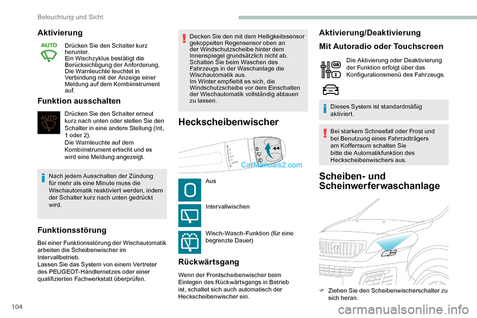 Peugeot Expert 2019  Betriebsanleitung (in German) 104
Scheiben- und 
Scheinwerferwaschanlage
Aktivierung
Drücken Sie den Schalter kurz 
herunter.
Ein Wischzyklus bestätigt die 
Berücksichtigung der Anforderung.
Die Warnleuchte leuchtet in 
Verbind