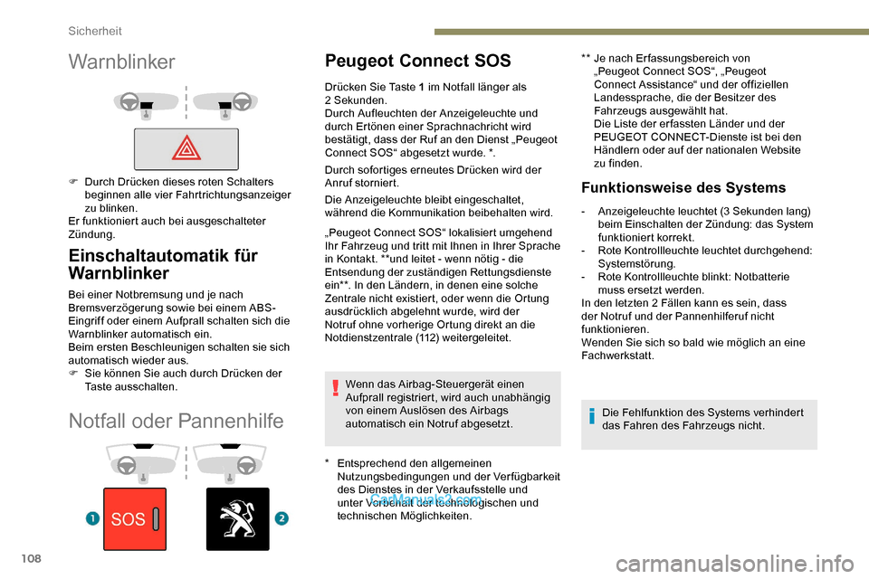 Peugeot Expert 2019  Betriebsanleitung (in German) 108
Notfall oder Pannenhilfe
Peugeot Connect SOS
* Entsprechend den allgemeinen Nutzungsbedingungen und der Verfügbarkeit 
des Dienstes in der Verkaufsstelle und 
unter Vorbehalt der technologischen 