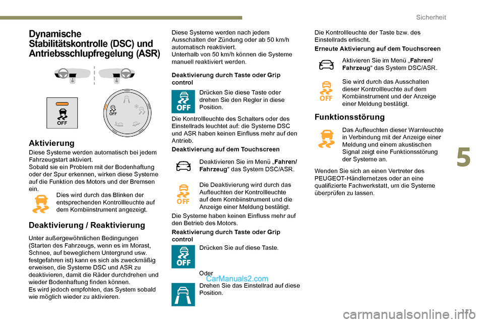Peugeot Expert 2019 Betriebsanleitung (in German) 111
Dynamische
Stabilitätskontrolle (DSC) und
Antriebsschlupfregelung (ASR)
Aktivierung
Diese Systeme werden automatisch bei jedem
Fahrzeugstart aktiviert.
Sobald sie ein Problem mit der Bodenhaft Peugeot Expert 2019 Betriebsanleitung (in German) 111
Dynamische
Stabilitätskontrolle (DSC) und
Antriebsschlupfregelung (ASR)
Aktivierung
Diese Systeme werden automatisch bei jedem
Fahrzeugstart aktiviert.
Sobald sie ein Problem mit der Bodenhaft