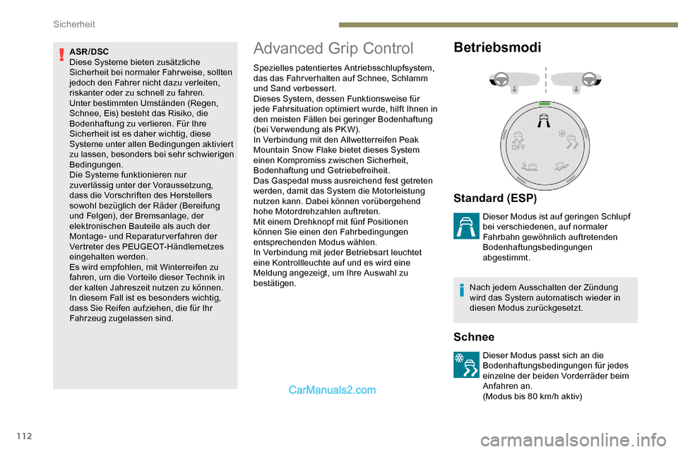 Peugeot Expert 2019  Betriebsanleitung (in German) 112
ASR/DSC
Diese Systeme bieten zusätzliche 
Sicherheit bei normaler Fahrweise, sollten 
jedoch den Fahrer nicht dazu verleiten, 
riskanter oder zu schnell zu fahren.
Unter bestimmten Umständen (Re